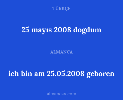 ich bin am 25.05.2008 geboren - 25 mayıs 2008 dogdum