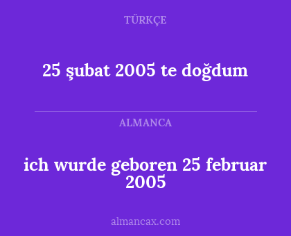25 şubat 2005 te doğdum - ich wurde geboren 25 februar 2005