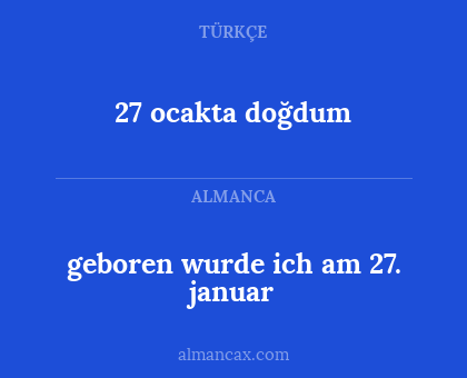 27 ocakta doğdum - geboren wurde ich am 27. januar