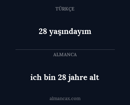 ich bin 28 jahre alt - 28 yaşındayım