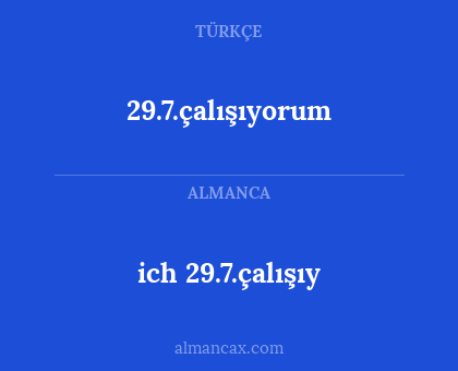 29.7.çalışıyorum - ich 29.7.çalışıy