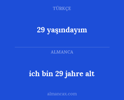 ich bin 29 jahre alt - 29 yaşındayım