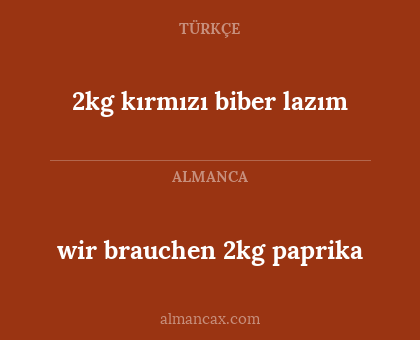 wir brauchen 2kg paprika - 2kg kırmızı biber lazım