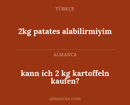 kann ich 2 kg kartoffeln kaufen? - 2kg patates alabilirmiyim