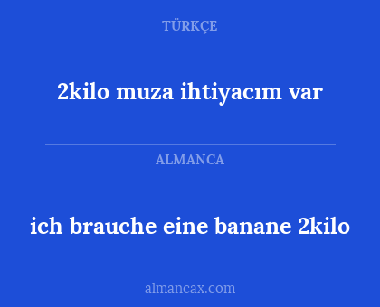 ich brauche eine banane 2kilo - 2kilo muza ihtiyacım var
