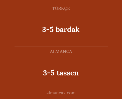 3-5 bardak - 3-5 tassen
