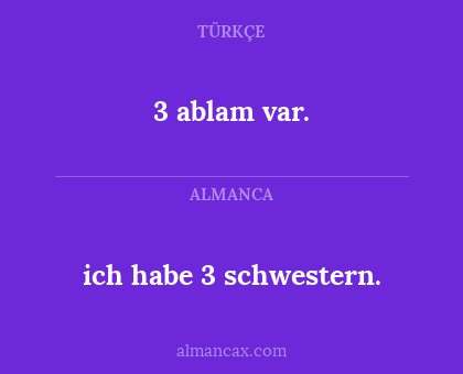 3 ablam var. - ich habe 3 schwestern.