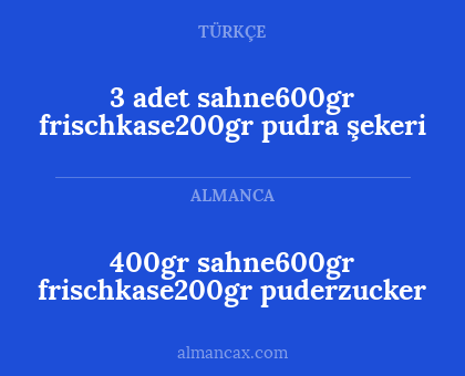 400gr sahne600gr frischkase200gr puderzucker - 3 adet sahne600gr frischkase200gr pudra şekeri