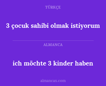 3 çocuk sahibi olmak istiyorum - ich möchte 3 kinder haben