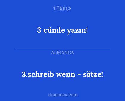 3 cümle yazın! - 3.schreib wenn - sätze!