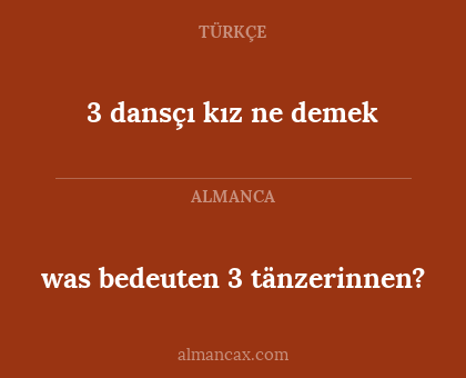 was bedeuten 3 tänzerinnen? - 3 dansçı kız ne demek