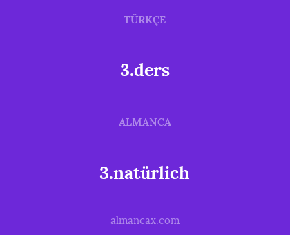 3.ders - 3.natürlich