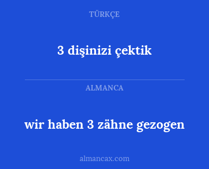 3 dişinizi çektik - wir haben 3 zähne gezogen