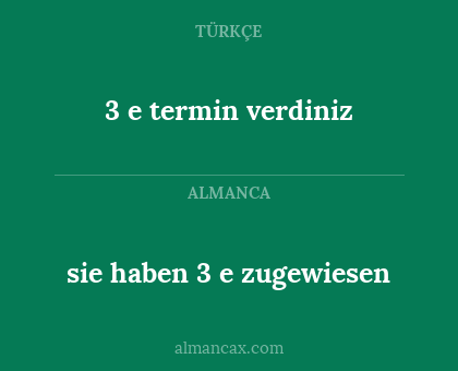 sie haben 3 e zugewiesen - 3 e termin verdiniz