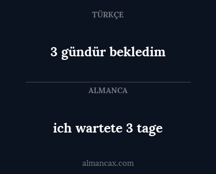 ich wartete 3 tage - 3 gündür bekledim