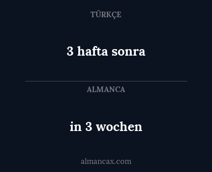 3 hafta sonra - in 3 wochen