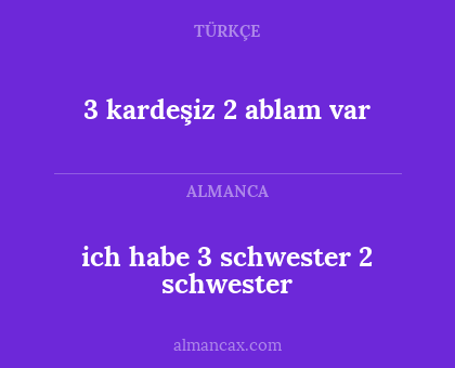 3 kardeşiz 2 ablam var - ich habe 3 schwester 2 schwester
