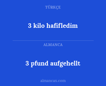 3 kilo hafifledim - 3 pfund aufgehellt