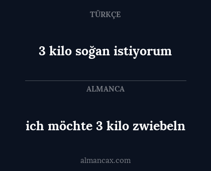 ich möchte 3 kilo zwiebeln - 3 kilo soğan istiyorum
