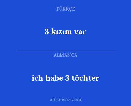 3 kızım var - ich habe 3 töchter
