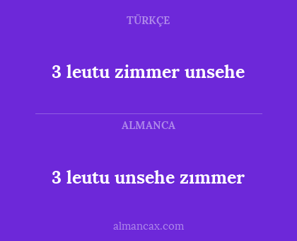 3 leutu unsehe zımmer - 3 leutu zimmer unsehe
