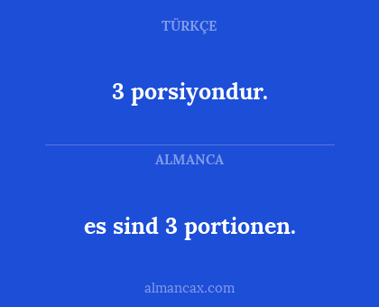 3 porsiyondur. - es sind 3 portionen.