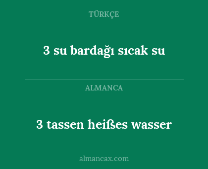 3 su bardağı sıcak su - 3 tassen heißes wasser