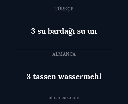 3 tassen wassermehl - 3 su bardağı su un