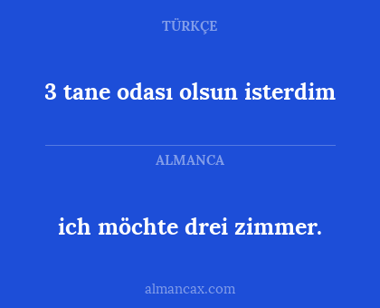 ich möchte drei zimmer. - 3 tane odası olsun isterdim