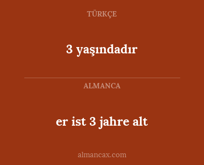 er ist 3 jahre alt - 3 yaşındadır