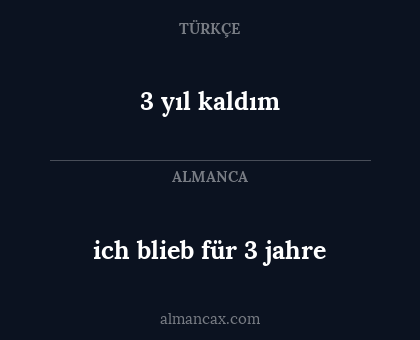 3 yıl kaldım - ich blieb für 3 jahre