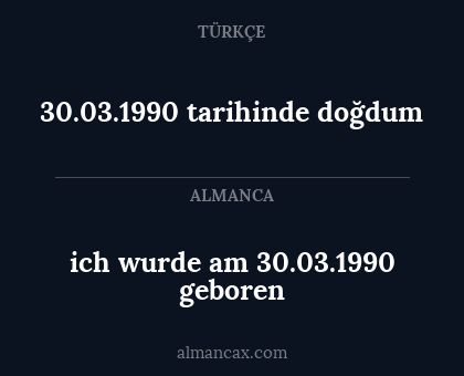 30.03.1990 tarihinde doğdum - ich wurde am 30.03.1990 geboren