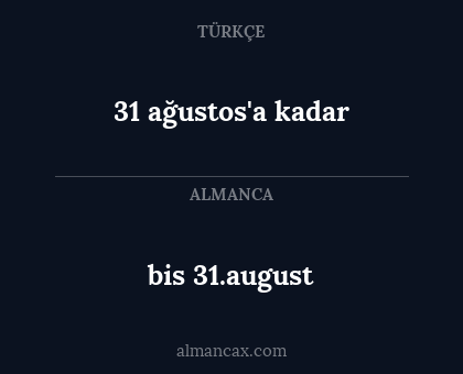 bis 31.august - 31 ağustos'a kadar