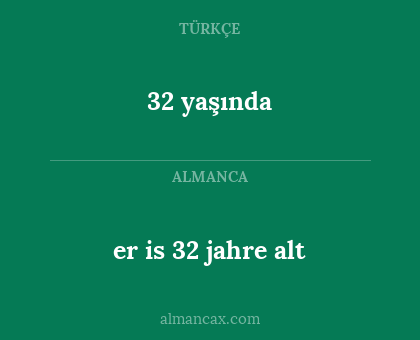 32 yaşında - er is 32 jahre alt