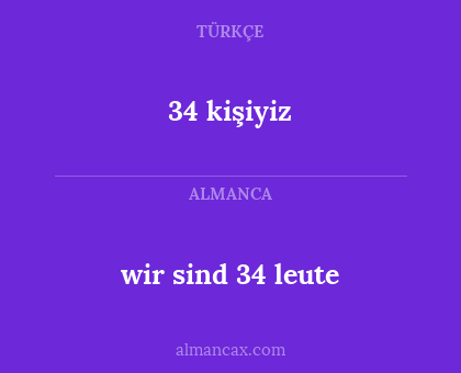 wir sind 34 leute - 34 kişiyiz