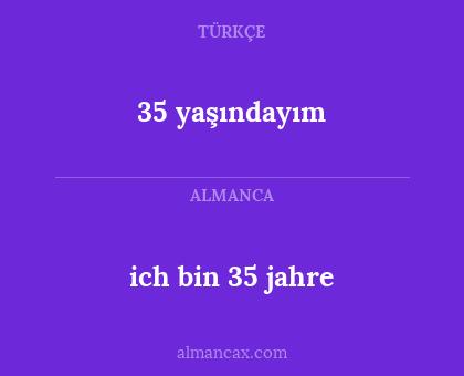 35 yaşındayım - ich bin 35 jahre