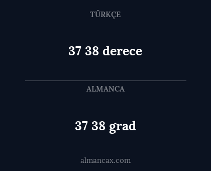 37 38 derece - 37 38 grad