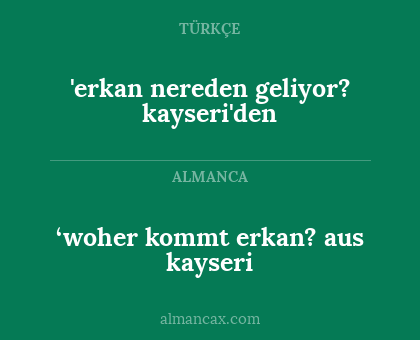 'erkan nereden geliyor? kayseri'den - ‘woher kommt erkan? aus kayseri