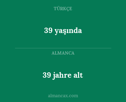 39 jahre alt - 39 yaşında