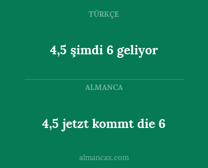 4,5 jetzt kommt die 6 - 4,5 şimdi 6 geliyor