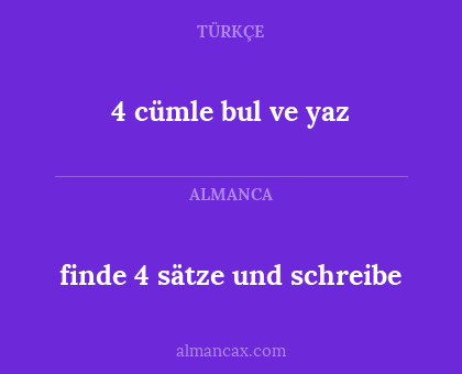 finde 4 sätze und schreibe - 4 cümle bul ve yaz