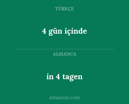 in 4 tagen - 4 gün içinde