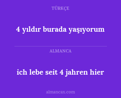 4 yıldır burada yaşıyorum - ich lebe seit 4 jahren hier