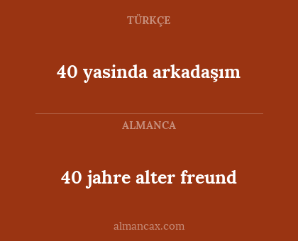 40 jahre alter freund - 40 yasinda arkadaşım