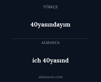 ich 40yasınd - 40yasındayım