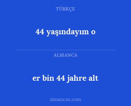 44 yaşındayım o - er bin 44 jahre alt
