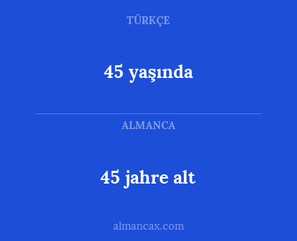 45 jahre alt - 45 yaşında