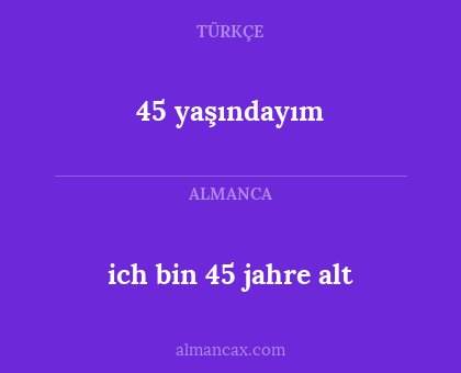 45 yaşındayım - ich bin 45 jahre alt