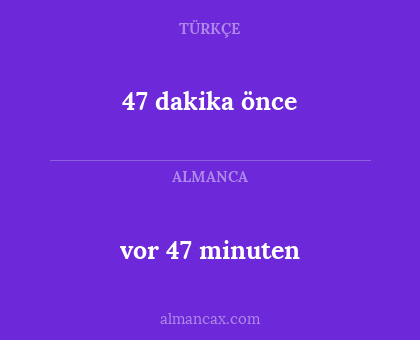 vor 47 minuten - 47 dakika önce