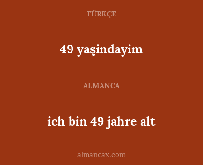 49 yaşindayim - ich bin 49 jahre alt